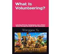 What Is Volunteering?: Learning Sharing, Compassion, and a Better World Through the RUN AT 150 Philosophy: 49 (RUN AT 150 PROJECT)