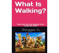 What Is Walking?: Why Don't We Feel Healthier Even Though We Walk? (THE RUN AT 150 PROJECT)