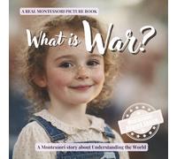 What is War?: A calm Montessori book about conflict, safety, and how people try to live peacefully: 2 (Understanding the World Series)