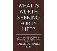 WHAT IS WORTH SEEKING FOR IN LIFE?: Understanding the Need to Reconcile with God through Jesus Christ