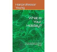 What Is Your Holiday?: The Day That Raised You, Shaped You, and Quietly Decided Who You Became