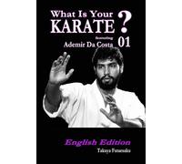 What Is Your KARATE? 01 featuring Ademir Da Costa: English Edition