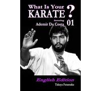 What Is Your KARATE? 01 featuring Ademir Da Costa: English Edition