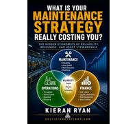What Is Your Maintenance Strategy Really Costing You?: The Hidden Economics of Reliability, Readiness, and Asset Stewardship