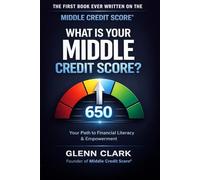 What is Your Middle Credit Score?: Your Path to Financial Literacy