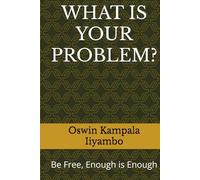 WHAT IS YOUR PROBLEM?: Be Free, Enough is Enough