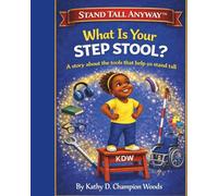What Is Your Step Stool?: A story about the tools that help us stand tall (Stand Tall Anyway™)