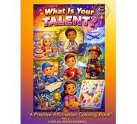 What Is Your Talent?: A Positive Affirmation Activity Coloring Book (This book is part of The Add Love Songs!™ "We Are The Positive Force!™ Positive Affirmation Coloring Book Series)