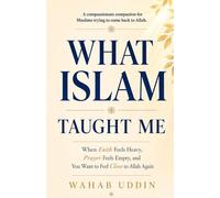 What Islam Taught Me: When Faith Feels Heavy, Prayer Feels Empty, and You Want to Feel Close to Allah Again