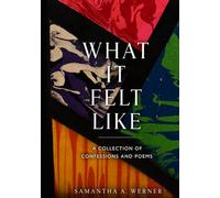 What It Felt Like: A Collection of Confessions and Poems