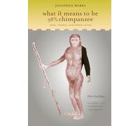 What it Means to be 98% Chimpanzee: Apes, People, and Their Genes