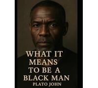WHAT IT MEANS TO BE A BLACK MAN: UNDERSTANDING SELF