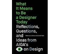 What It Means to Be a Designer Today /anglais: Reflections, Questions, and Ideas from AIGAs Eye on Design