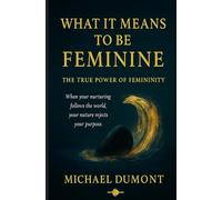 What It Means To Be Feminine: The True Power Of Femininity