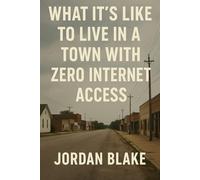 What It’s Like to Live in a Town with Zero Internet Access