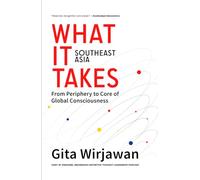 What It Takes: Southeast Asia: From Periphery to Core of Global Consciousness