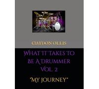 What It Takes To Be A Drummer, Vol. 2: "My Journey"