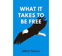 What It Takes To Be Free