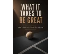 What It Takes To Be Great: The Cruel Reality Of Tennis