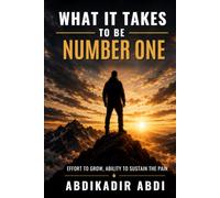 What It Takes To Be Number One: How to Build the Mindset, Discipline and Character That Separate Winners from Everyone Else.