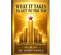 What It Takes to Get to the Top: The 12 Laws of Champions (Inspirational books by Dr. Jerry)
