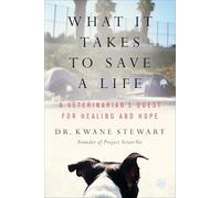 What It Takes to Save a Life: A Veterinarian's Quest for Healing and Hope