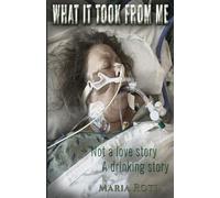 What It Took From Me: Not a love story. A drinking story.