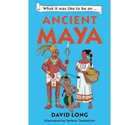 What it was like to be an Ancient Maya: Discover our ancient civilisations with Blue Peter Book Award winner David Long (Dyslexia-friendly)
