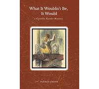 What It Wouldn't Be, It Would (The Cornelia Xander Mysteries)