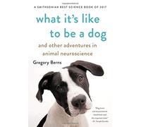 What It's Like to Be a Dog: And Other Adventures in Animal Neuroscience
