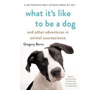 What It's Like to Be a Dog: And Other Adventures in Animal Neuroscience