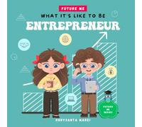 What It's Like To Be: Entrepreneur: A Children’s Book About Career Exploration and A Day In The Life of an Entrepreneur. (Future Me Series)