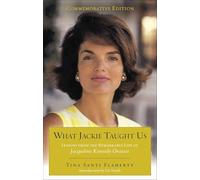 What Jackie Taught Us (Revised and Expanded): Lessons from the Remarkable Life of Jacqueline Kennedy Onassis Introduction by L iz Smith