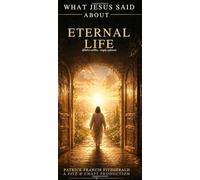 What Jesus Said About Eternal life: What Jesus said about series