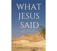 What Jesus Said: Exploring the Sermon on the Plain
