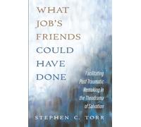 What Job's Friends Could Have Done: Facilitating Post-Traumatic Remaking in the Theodrama of Salvation