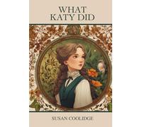 What Katy Did: A Wholesome Coming-of-Age Novel for Young Readers