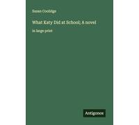 What Katy Did at School; A novel: in large print