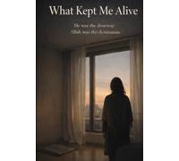 What Kept Me Alive: He was the doorway. Allah was the destination.