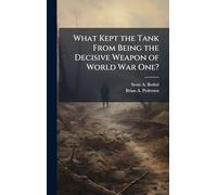 What Kept the Tank From Being the Decisive Weapon of World War One?