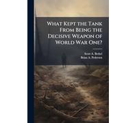 What Kept the Tank From Being the Decisive Weapon of World War One?