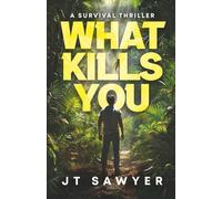 WHAT KILLS YOU: A Survival Thriller
