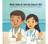 What Kind Of Doctor Could I Be?: A Children’s Guide To Medical Careers (Healthcare Heroes)