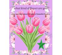 What kind of flower are you ?: color and learn about 30 types of beautiful flowers