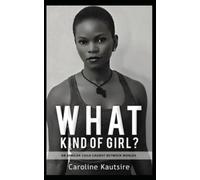 What Kind of Girl?: An African Child Caught Between Worlds
