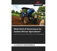 What Kind of Governance for Central African Agriculture?: food security, agricultural modernization, and rural development