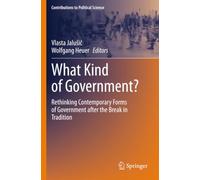 What Kind of Government?: Rethinking Contemporary Forms of Government after the Break in Tradition (Contributions to Political Science)
