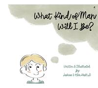 What Kind of Man Will I Be?