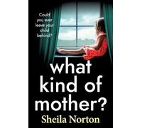 What Kind of Mother?: The BRAND NEW heartbreaking family drama from Sheila Norton for 2026