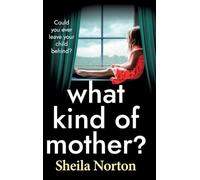 What Kind of Mother?: The BRAND NEW heartbreaking family drama from Sheila Norton for 2026